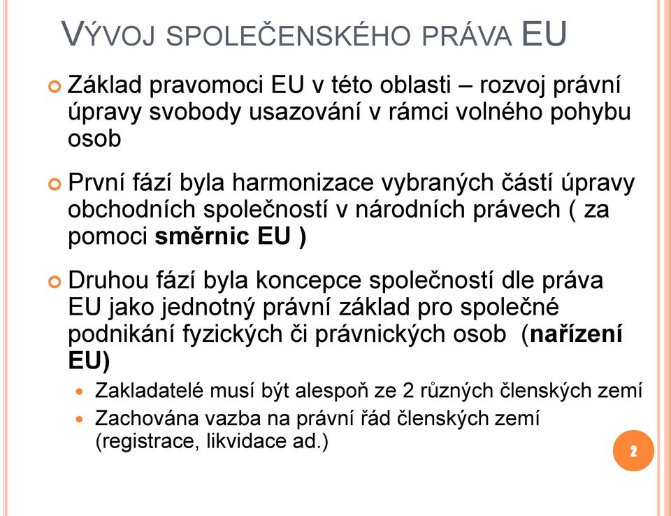 byla koncepce společností dle práva EU jako jednotný právní základ pro společné podnikání fyzických či právnických osob (nařízení