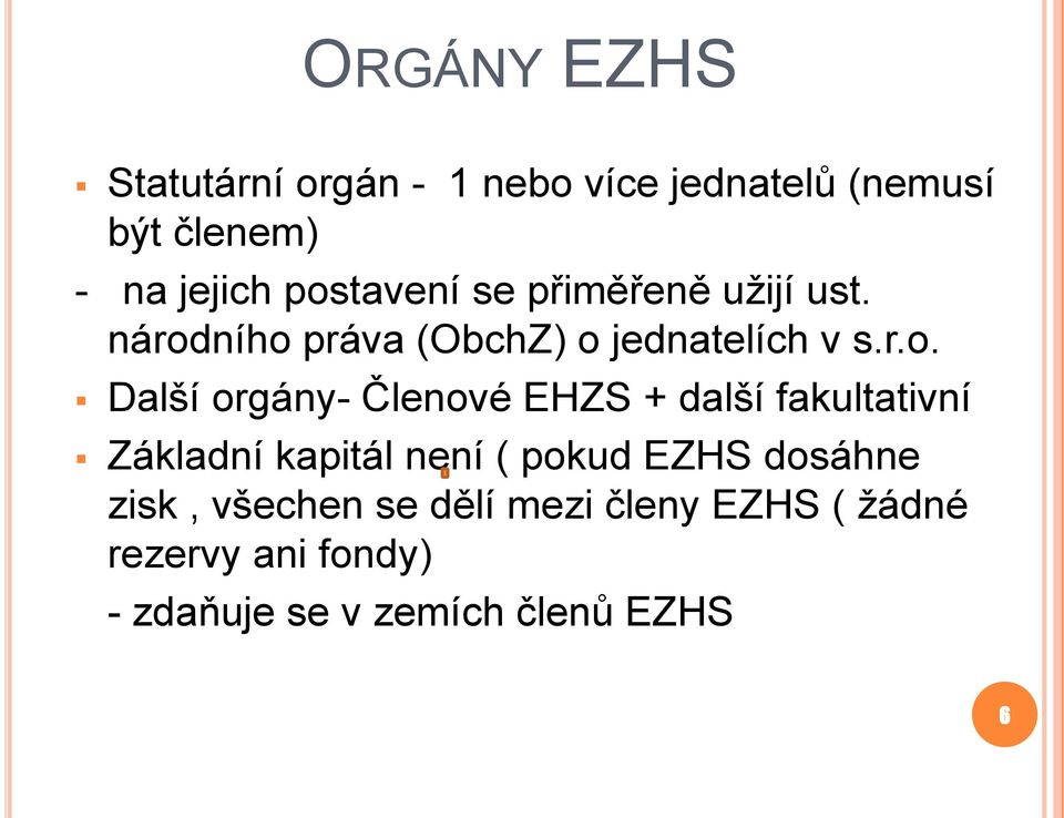 orgány- Členové EHZS + další fakultativní Základní kapitál není ( pokud EZHS dosáhne