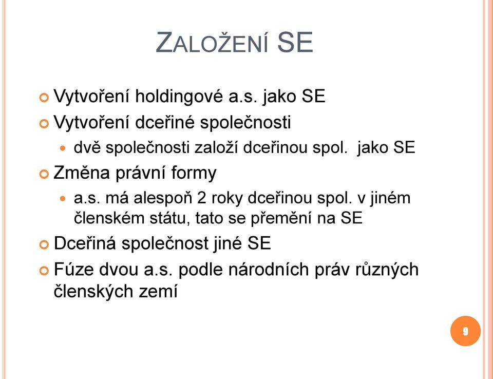 jako SE Změna právní formy a.s. má alespoň 2 roky dceřinou spol.