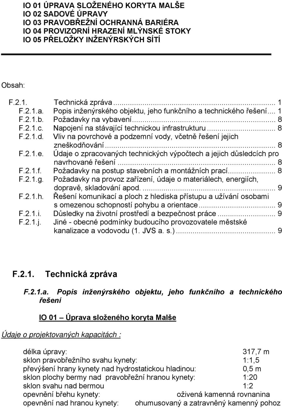 .. 8 F.2.1.e. Údaje o zpracovaných technických výpočtech a jejich důsledcích pro navrhované řešení... 8 F.2.1.f. Požadavky na postup stavebních a montážních prací... 8 F.2.1.g.