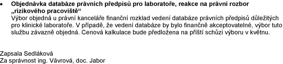 laboratoře. V případě, že vedení databáze by bylo finančně akceptovatelné, výbor tuto službu závazně objedná.