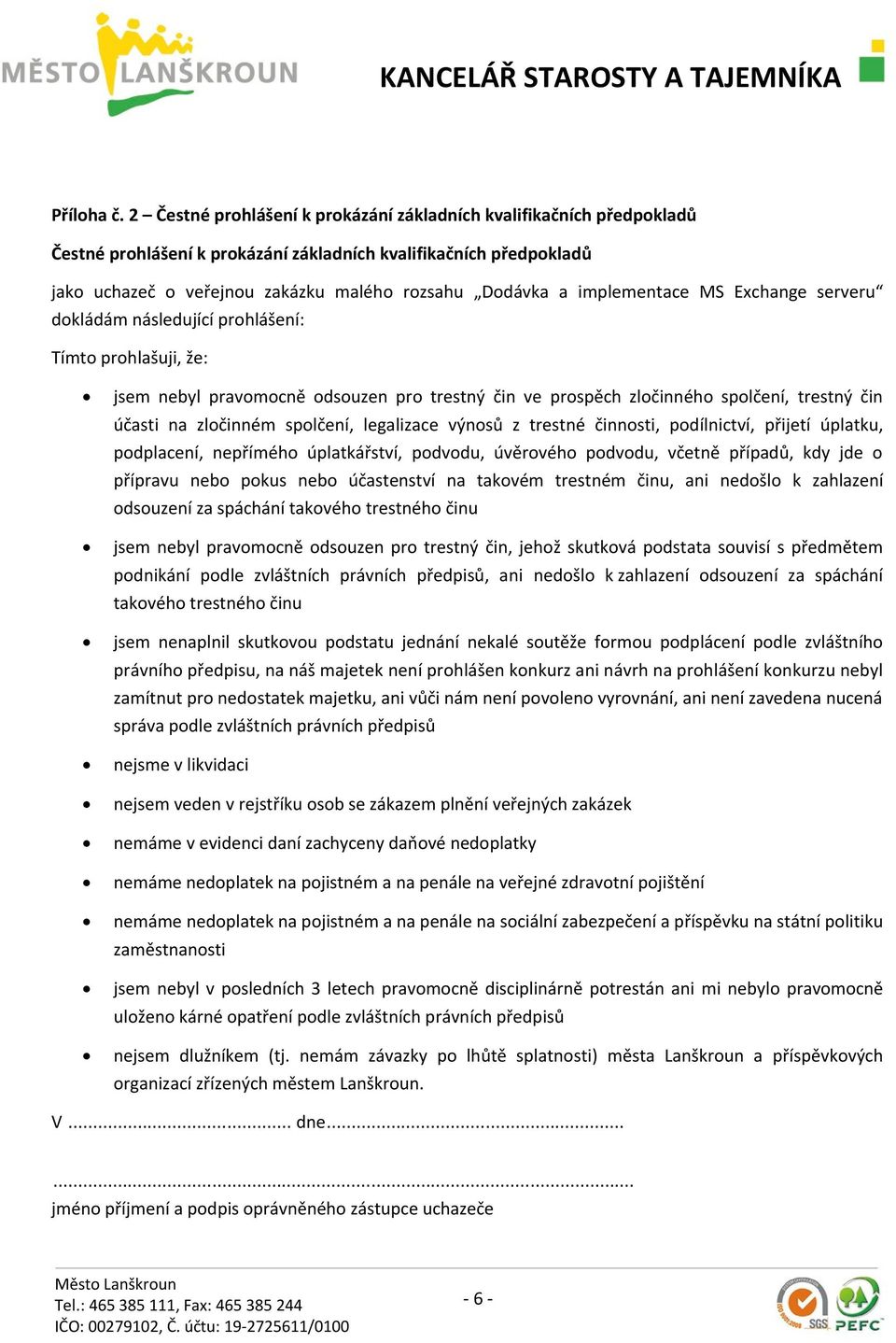 implementace MS Exchange serveru dokládám následující prohlášení: Tímto prohlašuji, že: jsem nebyl pravomocně odsouzen pro trestný čin ve prospěch zločinného spolčení, trestný čin účasti na zločinném