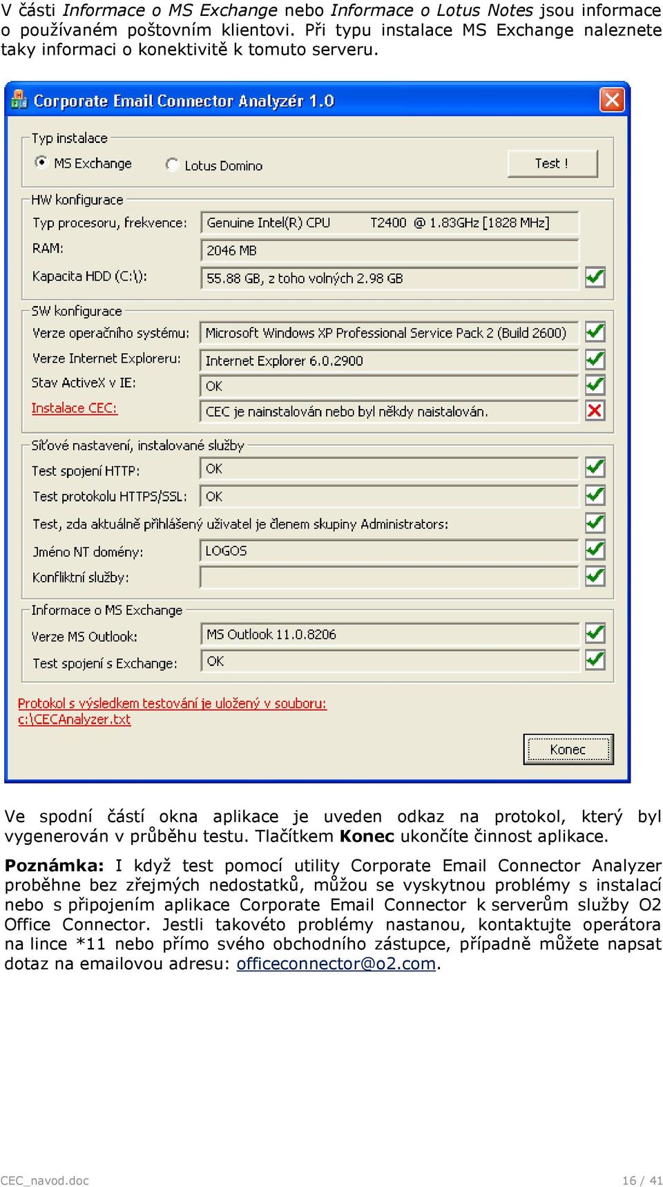 Pznámka: I když test pmcí utility Crprate Email Cnnectr Analyzer prběhne bez zřejmých nedstatků, můžu se vyskytnu prblémy s instalací neb s připjením aplikace Crprate Email