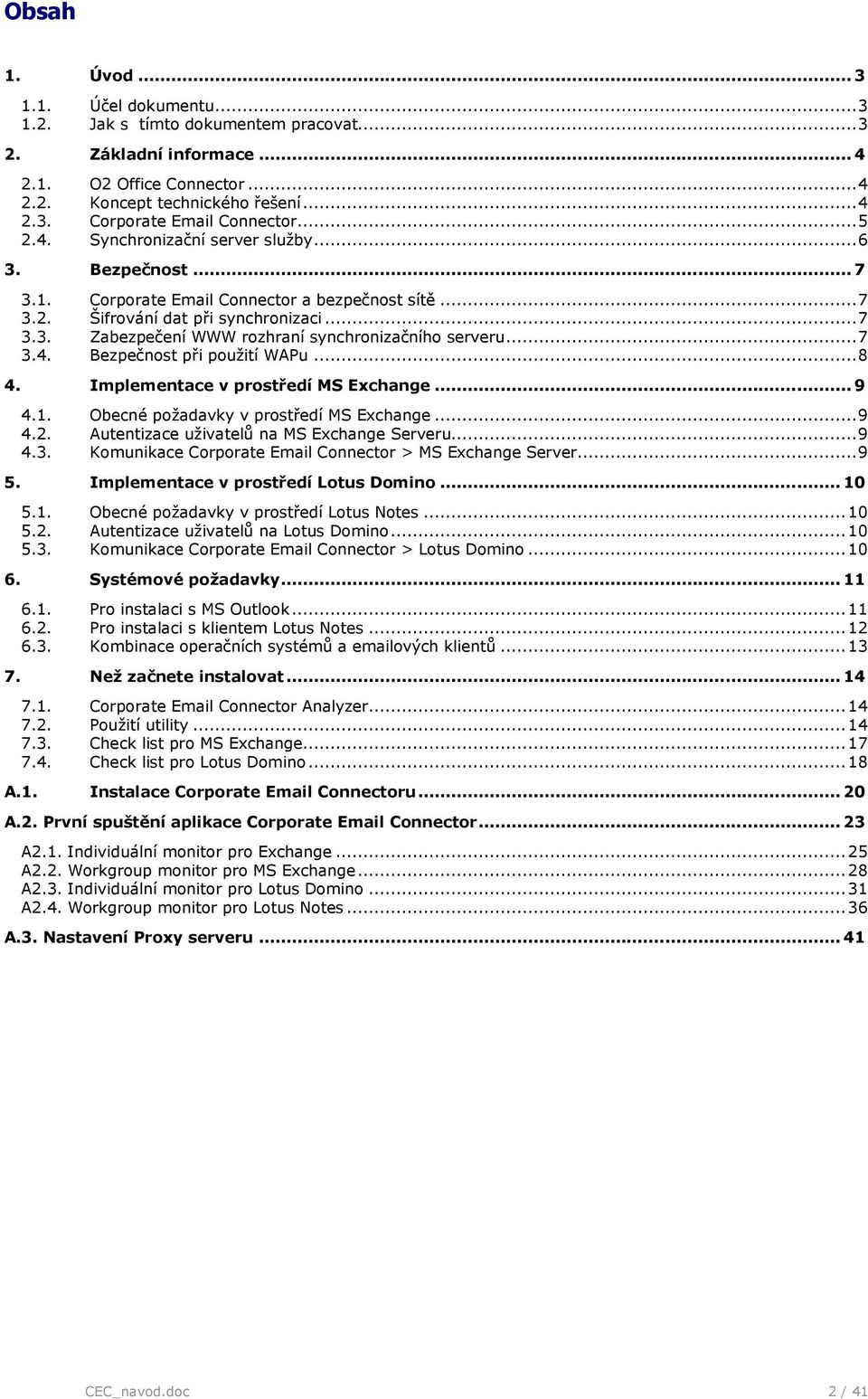 ..8 4. Implementace v prstředí MS Exchange... 9 4.1. Obecné pžadavky v prstředí MS Exchange...9 4.2. Autentizace uživatelů na MS Exchange Serveru...9 4.3.