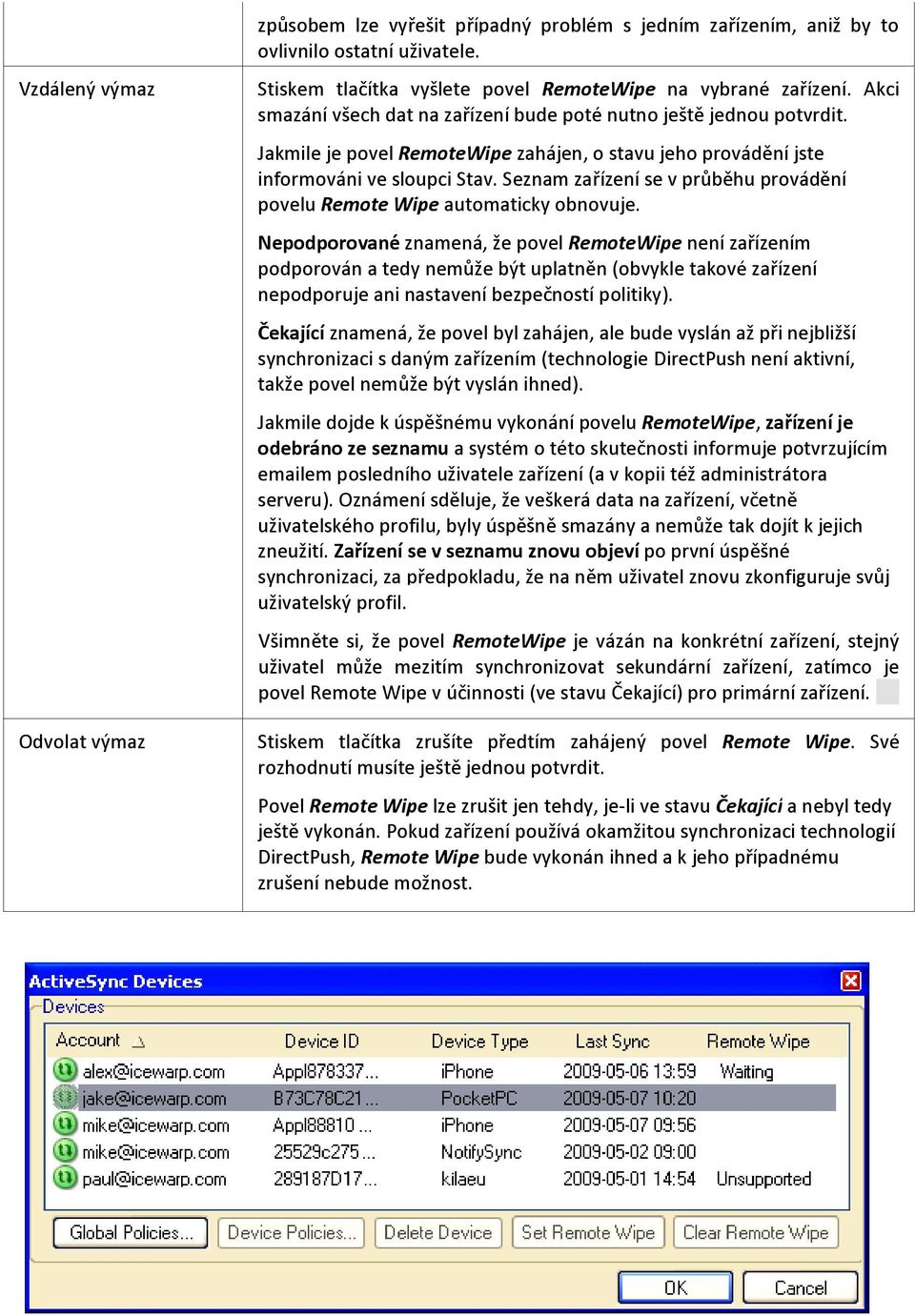 Seznam zařízení se v průběhu provádění povelu Remote Wipe automaticky obnovuje.