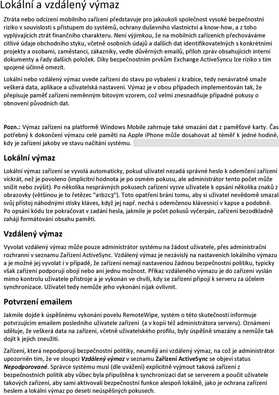 Není výjimkou, že na mobilních zařízeních přechováváme citlivé údaje obchodního styku, včetně osobních údajů a dalších dat identifikovatelných s konkrétními projekty a osobami, zaměstanci, zákazníky,