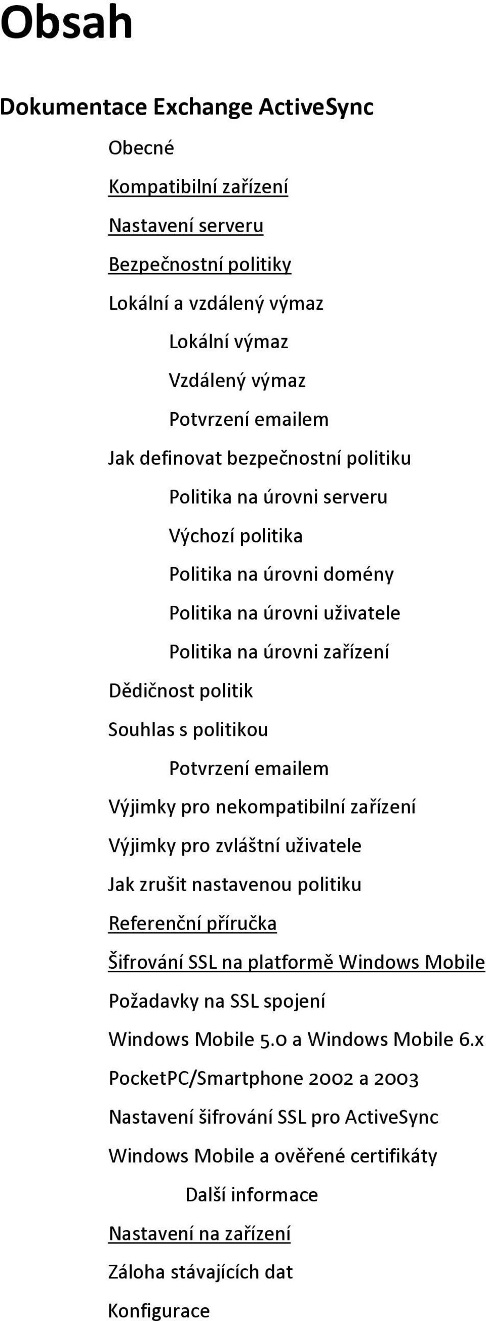 emailem Výjimky pro nekompatibilní zařízení Výjimky pro zvláštní uživatele Jak zrušit nastavenou politiku Referenční příručka Šifrování SSL na platformě Windows Mobile Požadavky na SSL spojení