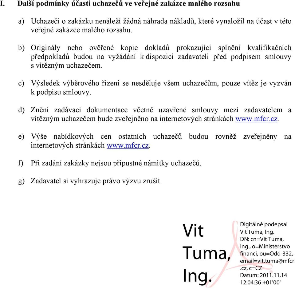 c) Výsledek výběrového řízení se nesděluje všem uchazečům, pouze vítěz je vyzván k podpisu smlouvy.