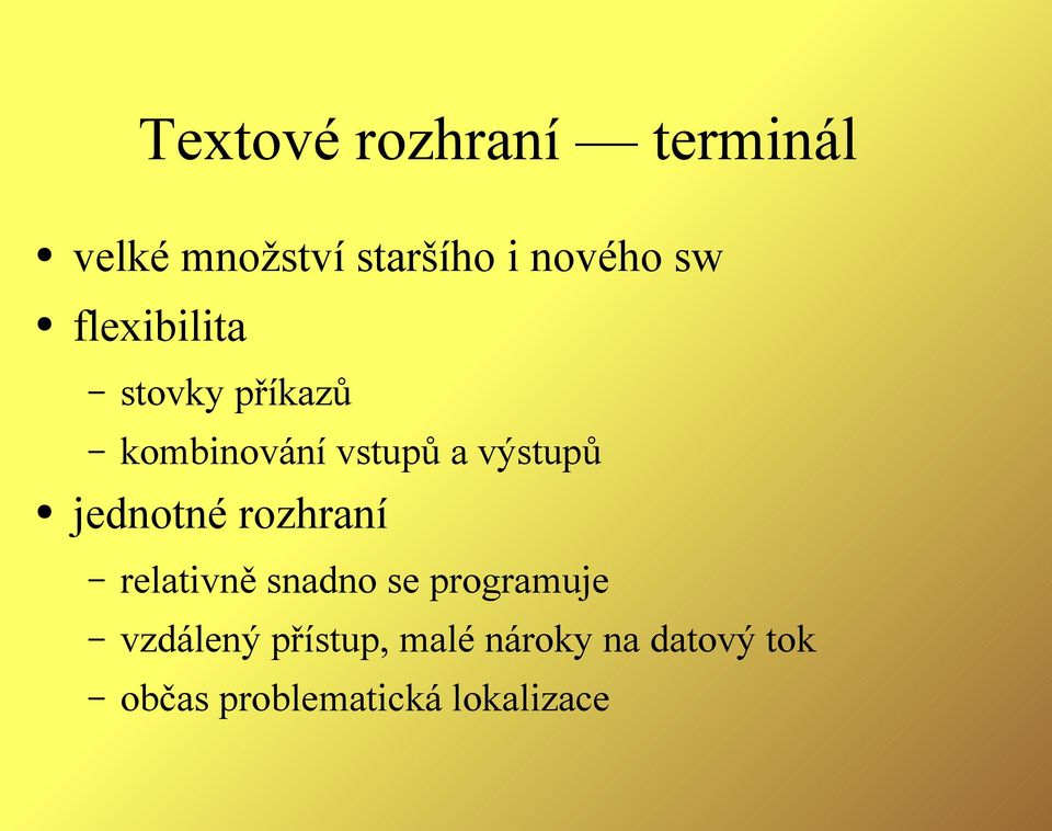 jednotné rozhraní relativně snadno se programuje vzdálený