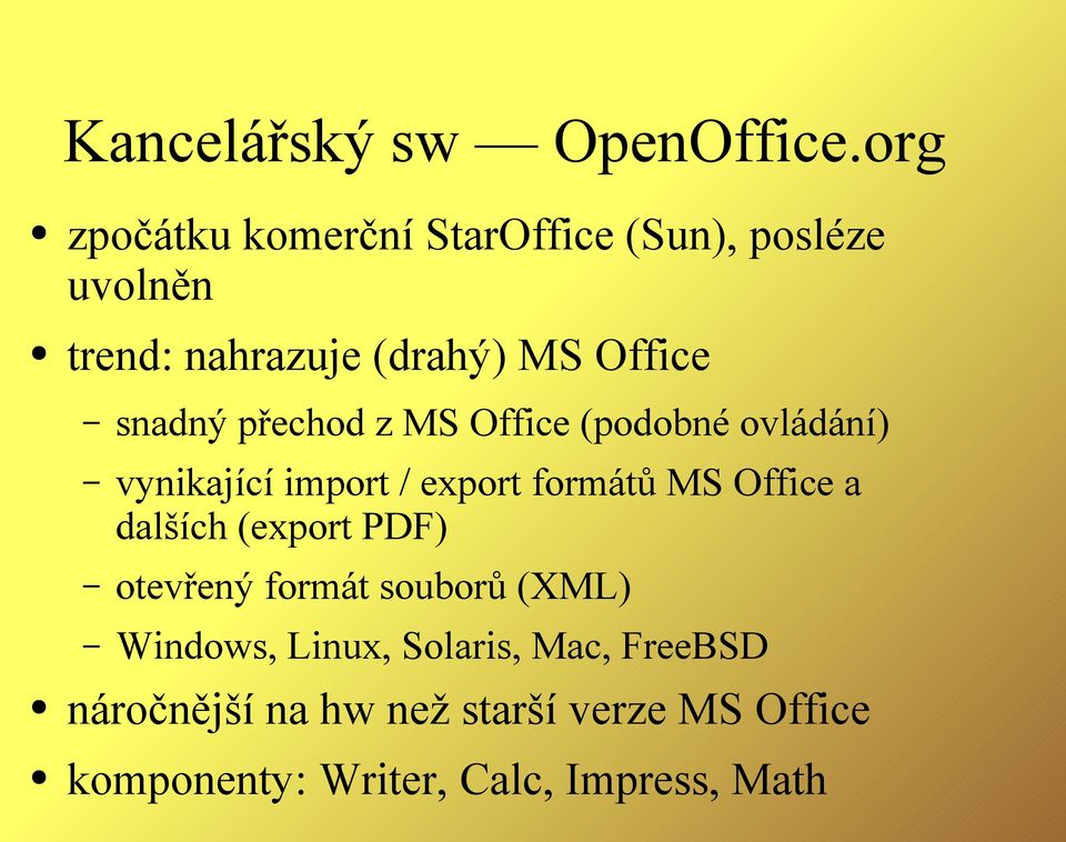 snadný přechod z MS Office (podobné ovládání) vynikající import / export formátů MS Office a