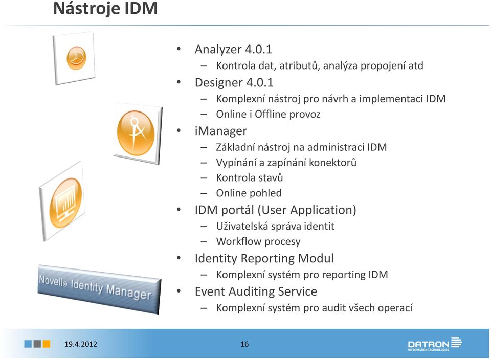 1 Komplexní nástroj pro návrh a implementaci IDM Online i Offline provoz imanager Základní nástroj na administraci IDM