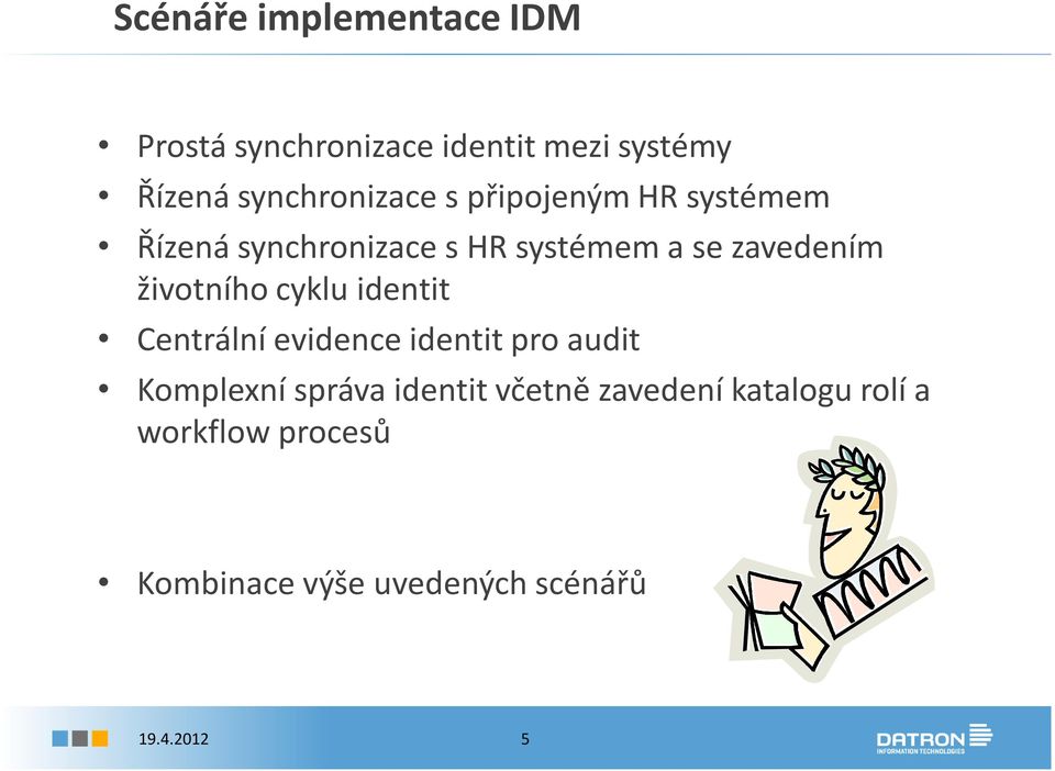 zavedením životního cyklu identit Centrální evidence identit pro audit Komplexní