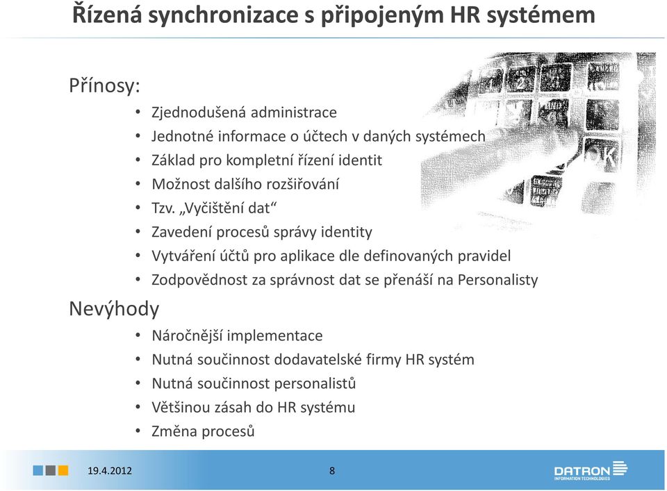 Vyčištění dat Zavedení procesů správy identity Vytváření účtů pro aplikace dle definovaných pravidel Zodpovědnost za správnost