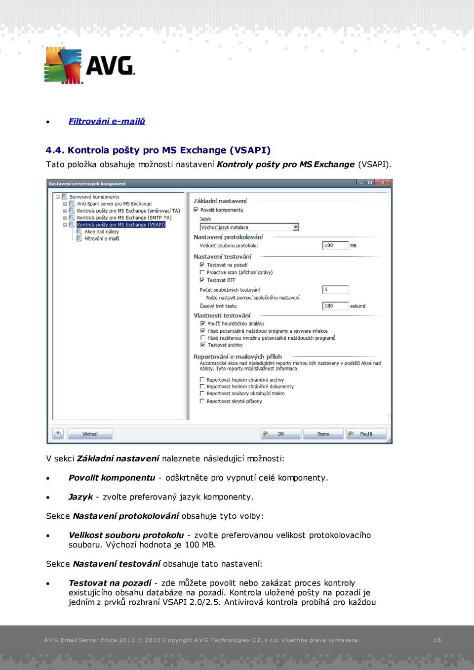 Sekce Nastavení protokolování obsahuje tyto volby: Velikost souboru protokolu - zvolte preferovanou velikost protokolovacího souboru. Výchozí hodnota je 100 MB.