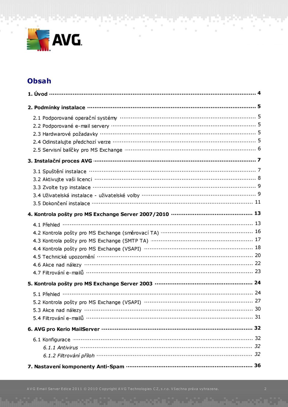 .. 11 3.5 Dokončení instalace... 13 4. Kontrola pošty pro MS Exchange Server 2007/2010 4.1 Přehled... 13 16 4.2 Kontrola... pošty pro MS Exchange (směrovací TA) 17 4.3 Kontrola.