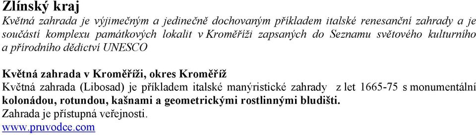 zahrada v Kroměříži, okres Kroměříž Květná zahrada (Libosad) je příkladem italské manýristické zahrady z let 1665-75 s