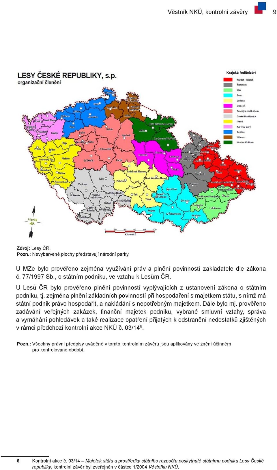 zejména plnění základních povinností při hospodaření s majetkem státu, s nímž má státní podnik právo hospodařit, a nakládání s nepotřebným majetkem. Dále bylo mj.