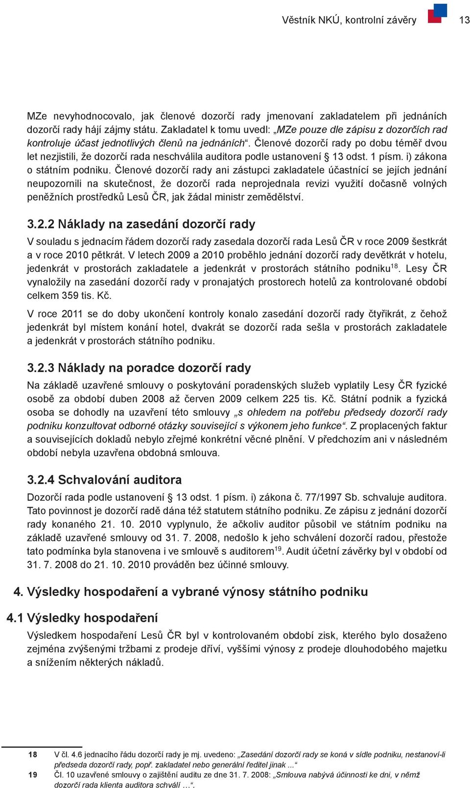 Členové dozorčí rady po dobu téměř dvou let nezjistili, že dozorčí rada neschválila auditora podle ustanovení 13 odst. 1 písm. i) zákona o státním podniku.