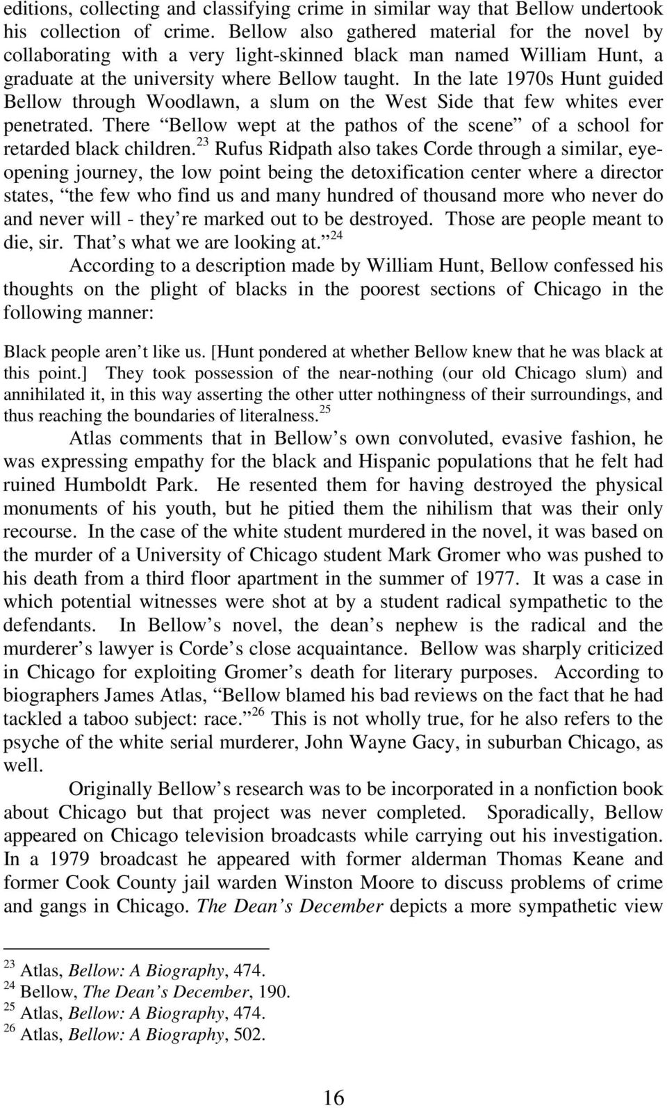 In the late 1970s Hunt guided Bellow through Woodlawn, a slum on the West Side that few whites ever penetrated. There Bellow wept at the pathos of the scene of a school for retarded black children.