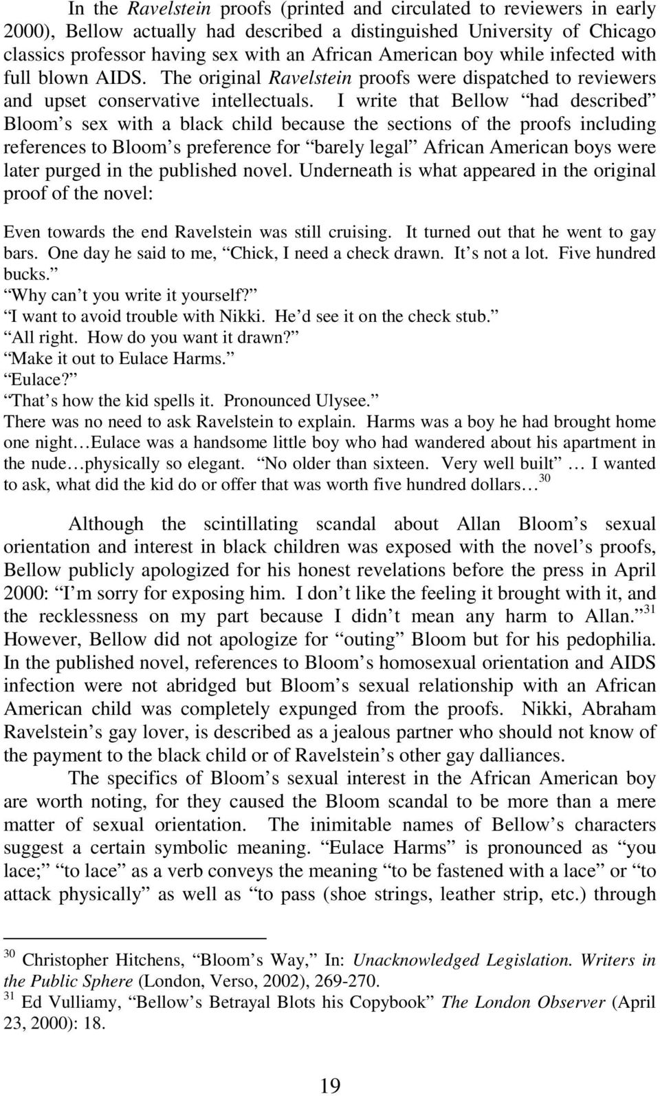 I write that Bellow had described Bloom s sex with a black child because the sections of the proofs including references to Bloom s preference for barely legal African American boys were later purged