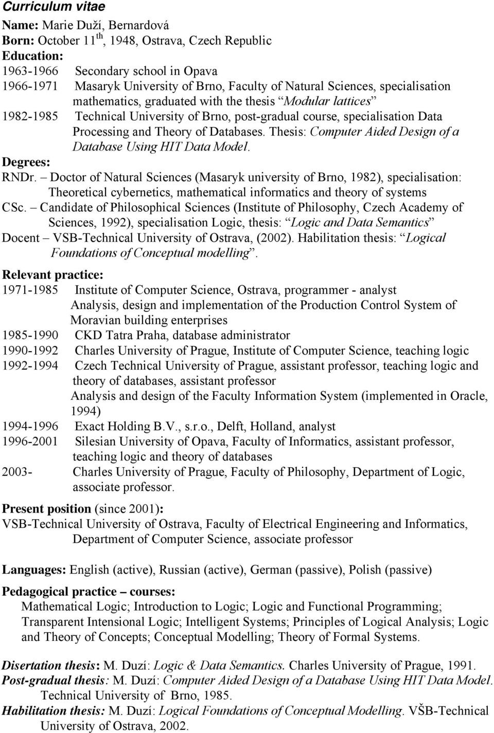 Databases. Thesis: Computer Aided Design of a Database Using HIT Data Model. Degrees: RNDr.