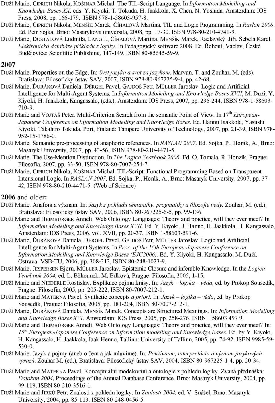 Petr Sojka, Brno: Masarykova universita, 2008, pp. 17-30. ISBN 978-80-210-4741-9. DUŽÍ Marie, DOSTÁLOVÁ Ludmila, LANG J., ČÍHALOVÁ Martina, MENŠÍK Marek, Raclavský Jiří, Šebela Karel.