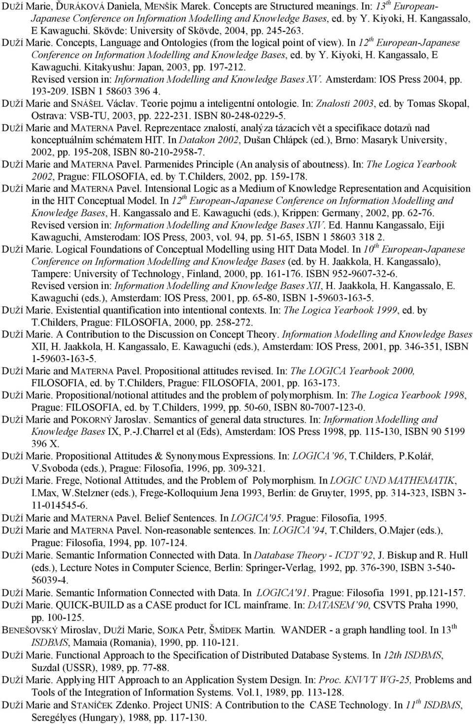 In 12 th European-Japanese Conference on Information Modelling and Knowledge Bases, ed. by Y. Kiyoki, H. Kangassalo, E Kawaguchi. Kitakyushu: Japan, 2003, pp. 197-212.