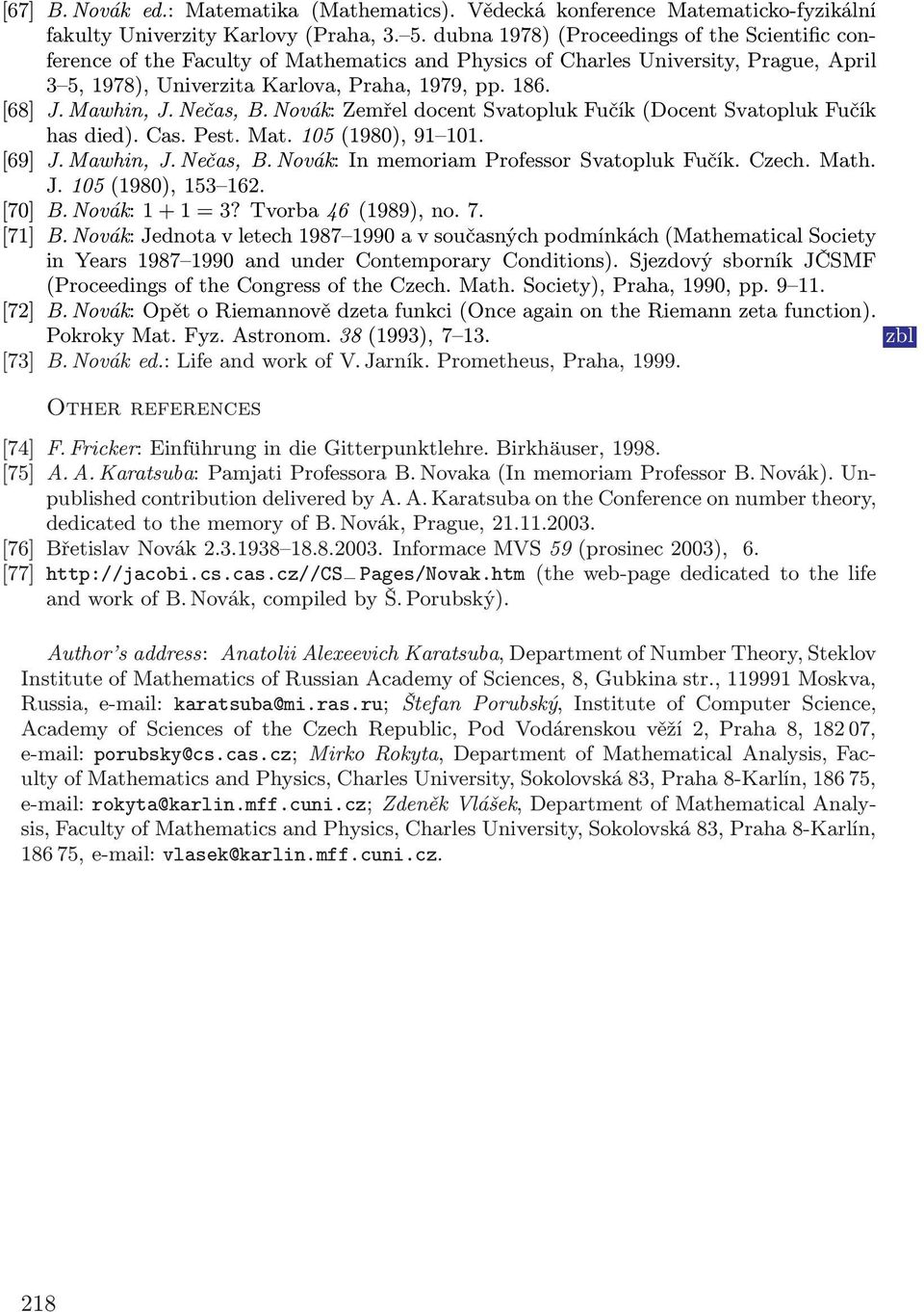 Mawhin, J. Nečas, B. Novák: Zemřel docent Svatopluk Fučík(Docent Svatopluk Fučík has died). Cas. Pest. Mat. 105(1980), 91 101. [69] J. Mawhin, J. Nečas, B. Novák: In memoriam Professor Svatopluk Fučík.