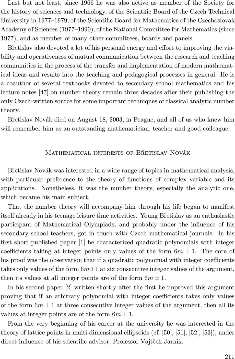 Břetislavalsodevotedalotofhispersonalenergyandefforttoimprovingtheviability and operativeness of mutual communication between the research and teaching communities in the process of the transfer and