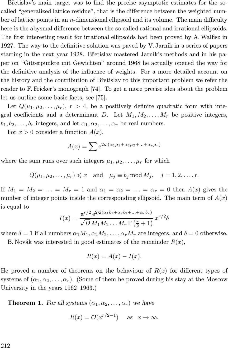 The first interesting result for irrational ellipsoids had been proved by A. Walfisz in 1927.ThewaytothedefinitivesolutionwaspavedbyV.Jarníkinaseriesofpapers starting in the next year 1928.