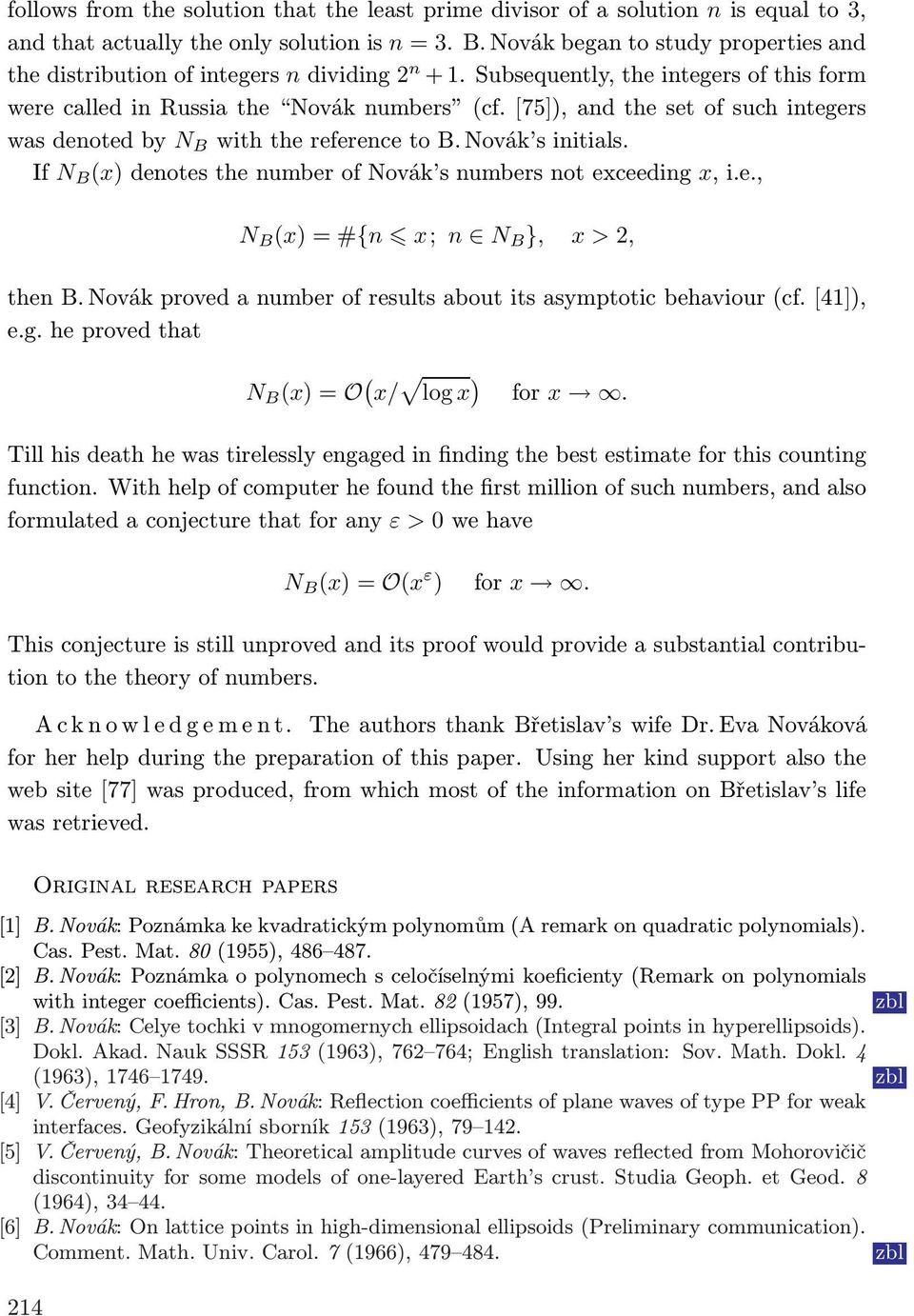 If N B (x)denotesthenumberofnovák snumbersnotexceeding x,i.e., N B (x) = #{n x; n N B }, x > 2, then B. Novák proved a number of results about its asymptotic behaviour(cf.[41]), e.g. he proved that N B (x) = O ( x/ log x ) for x.