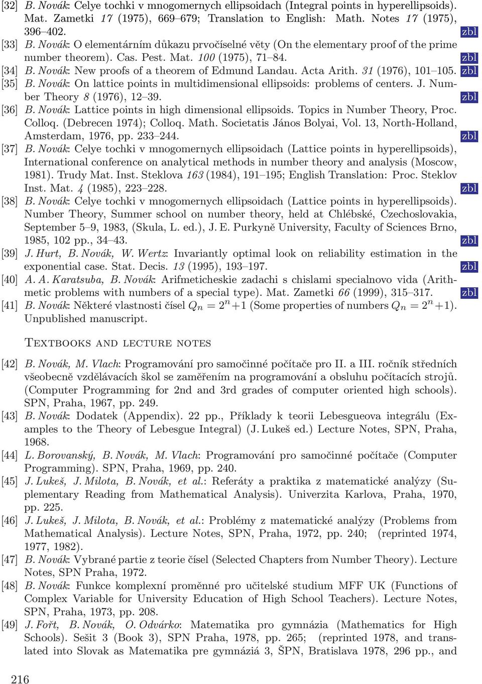 31(1976),101 105. [35] B. Novák: On lattice points in multidimensional ellipsoids: problems of centers. J. Number Theory 8(1976), 12 39. [36] B. Novák: Lattice points in high dimensional ellipsoids.