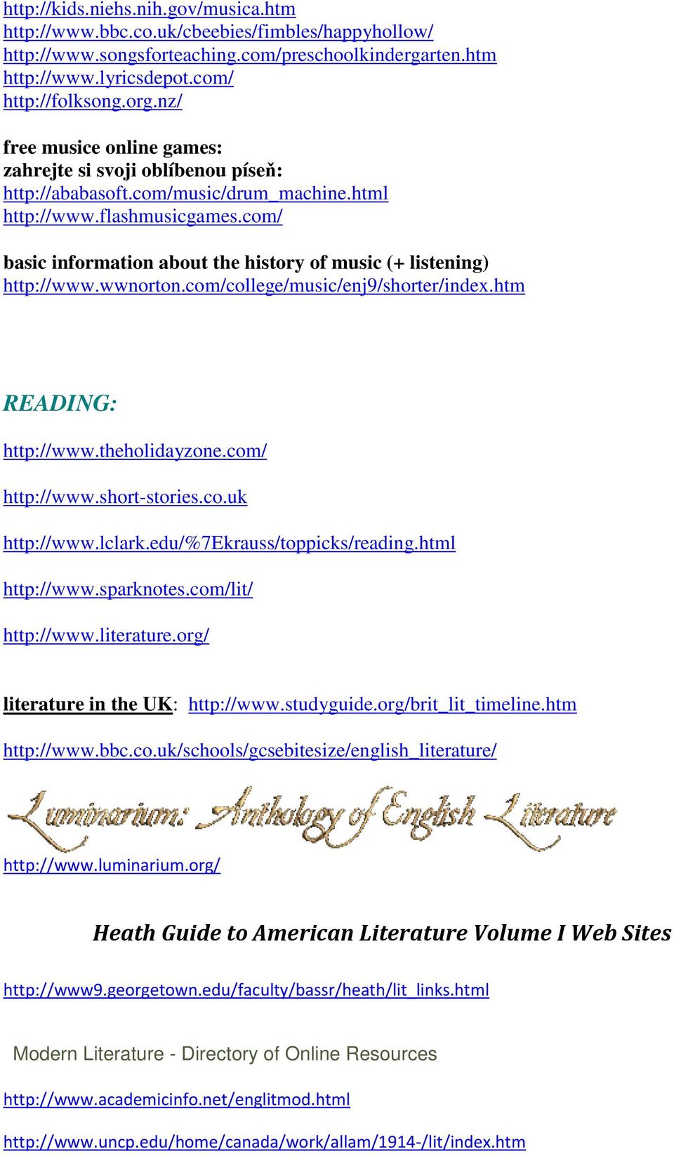 com/ basic information about the history of music (+ listening) http://www.wwnorton.com/college/music/enj9/shorter/index.htm READING: http://www.theholidayzone.com/ http://www.short-stories.co.uk http://www.