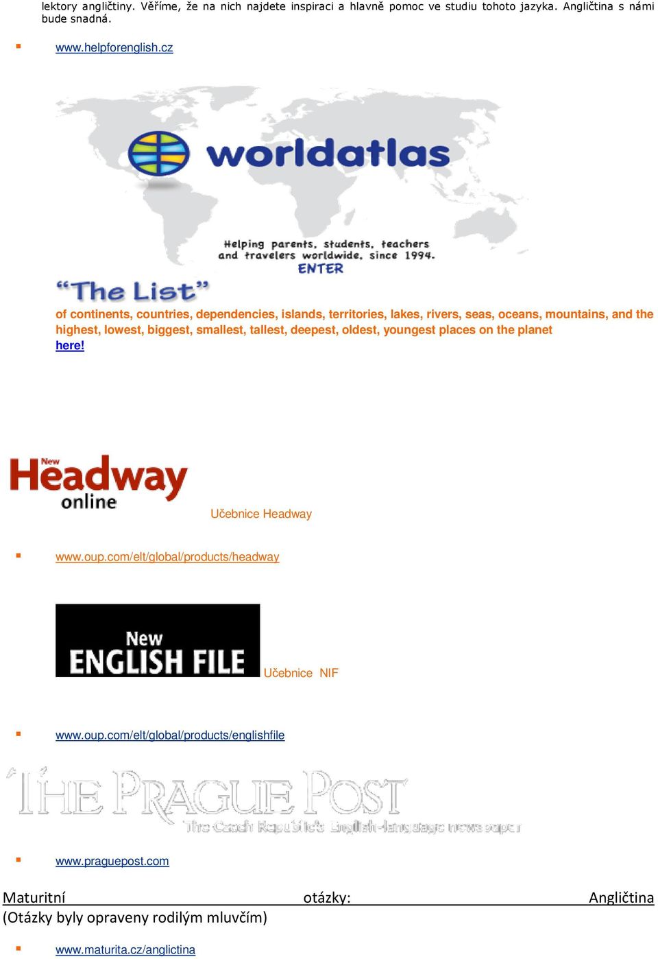smallest, tallest, deepest, oldest, youngest places on the planet here! Učebnice Headway www.oup.com/elt/global/products/headway Učebnice NIF www.