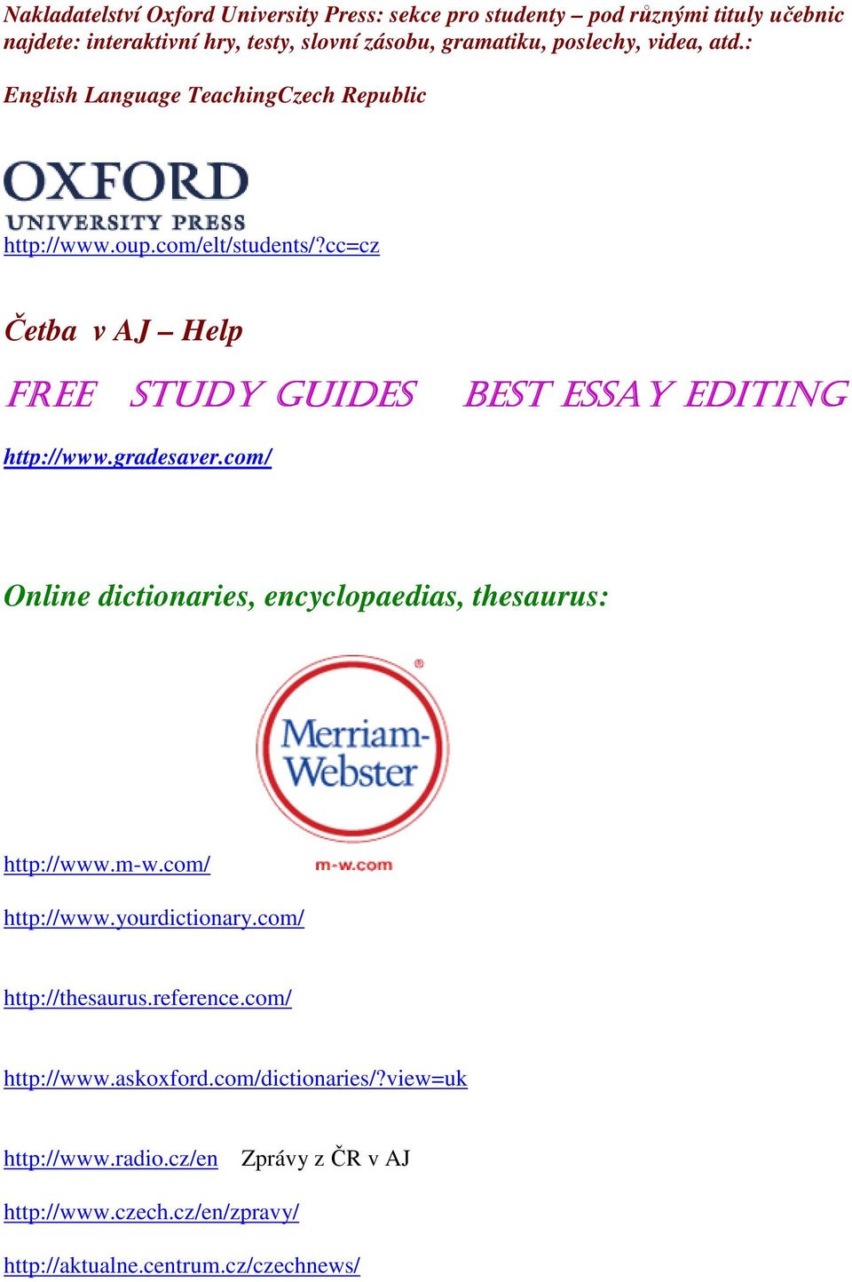 cc=cz Četba v AJ Help FREE STUDY GUIDES BEST ESSAY EDITING http://www.gradesaver.com/ Online dictionaries, encyclopaedias, thesaurus: http://www.m-w.