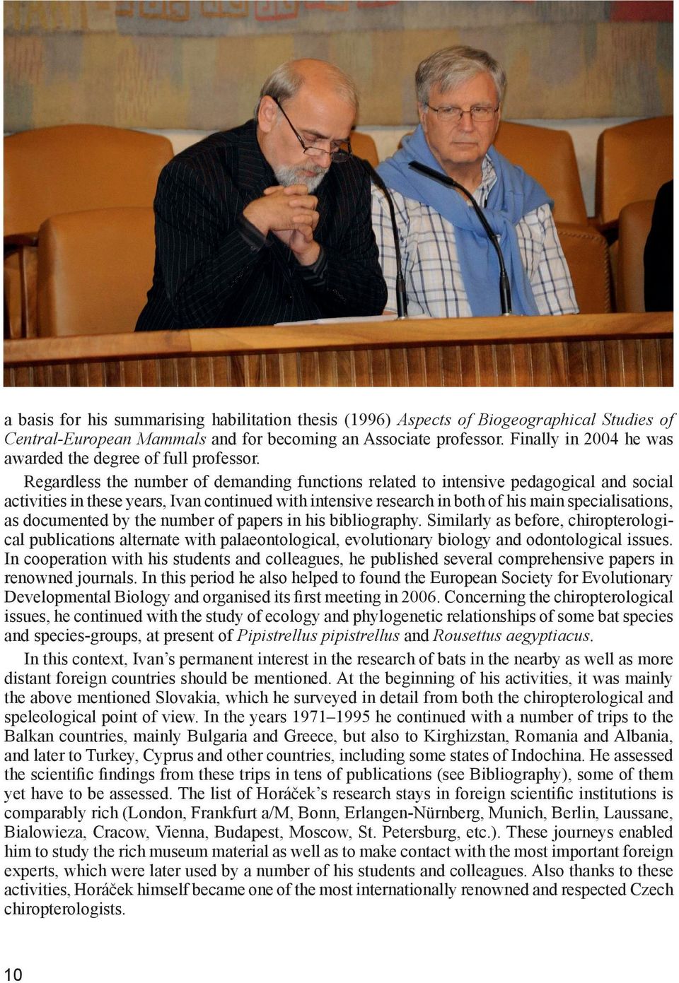 Regardless the number of demanding functions related to intensive pedagogical and social activities in these years, Ivan continued with intensive research in both of his main specialisations, as