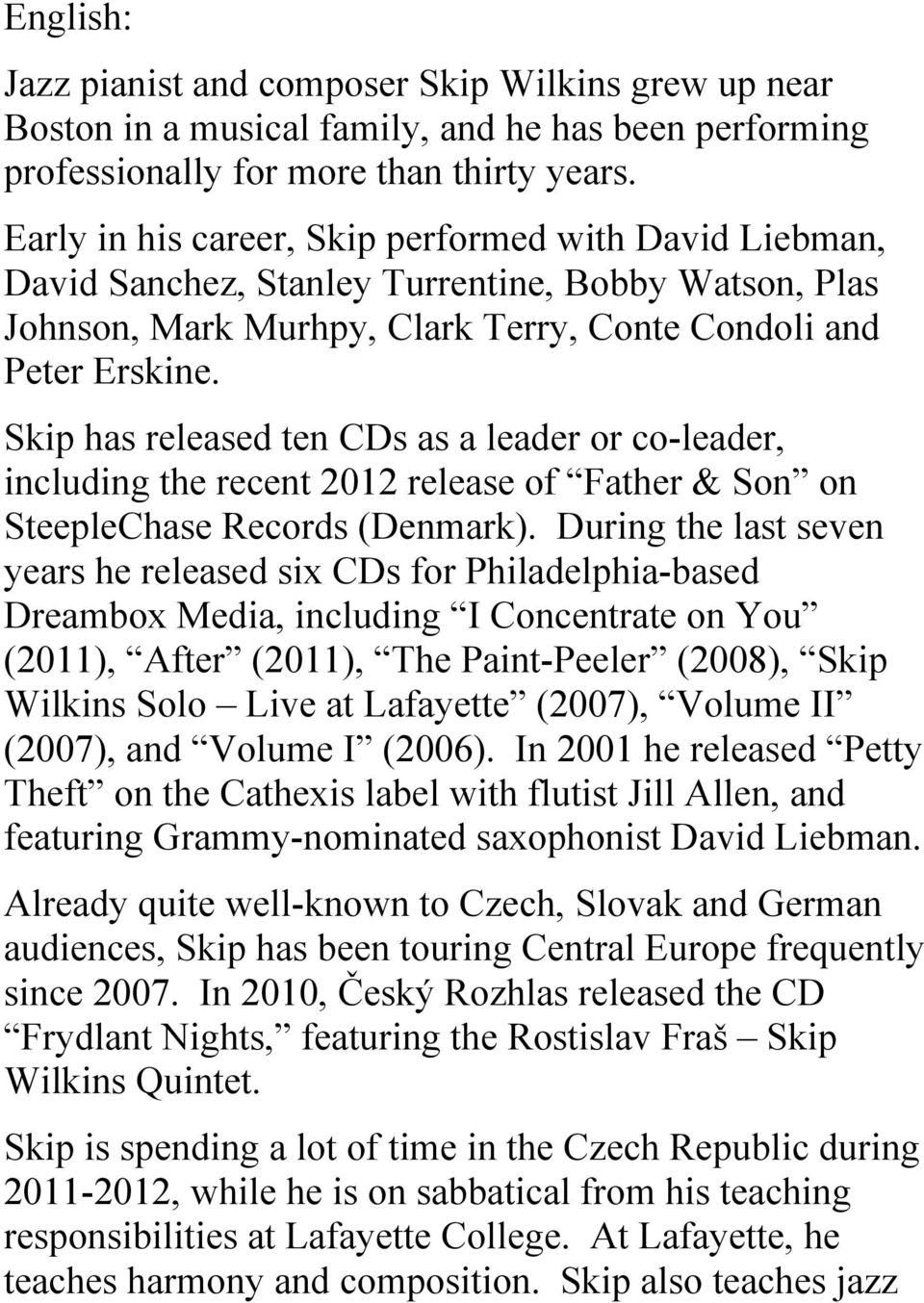 Skip has released ten CDs as a leader or co-leader, including the recent 2012 release of Father & Son on SteepleChase Records (Denmark).