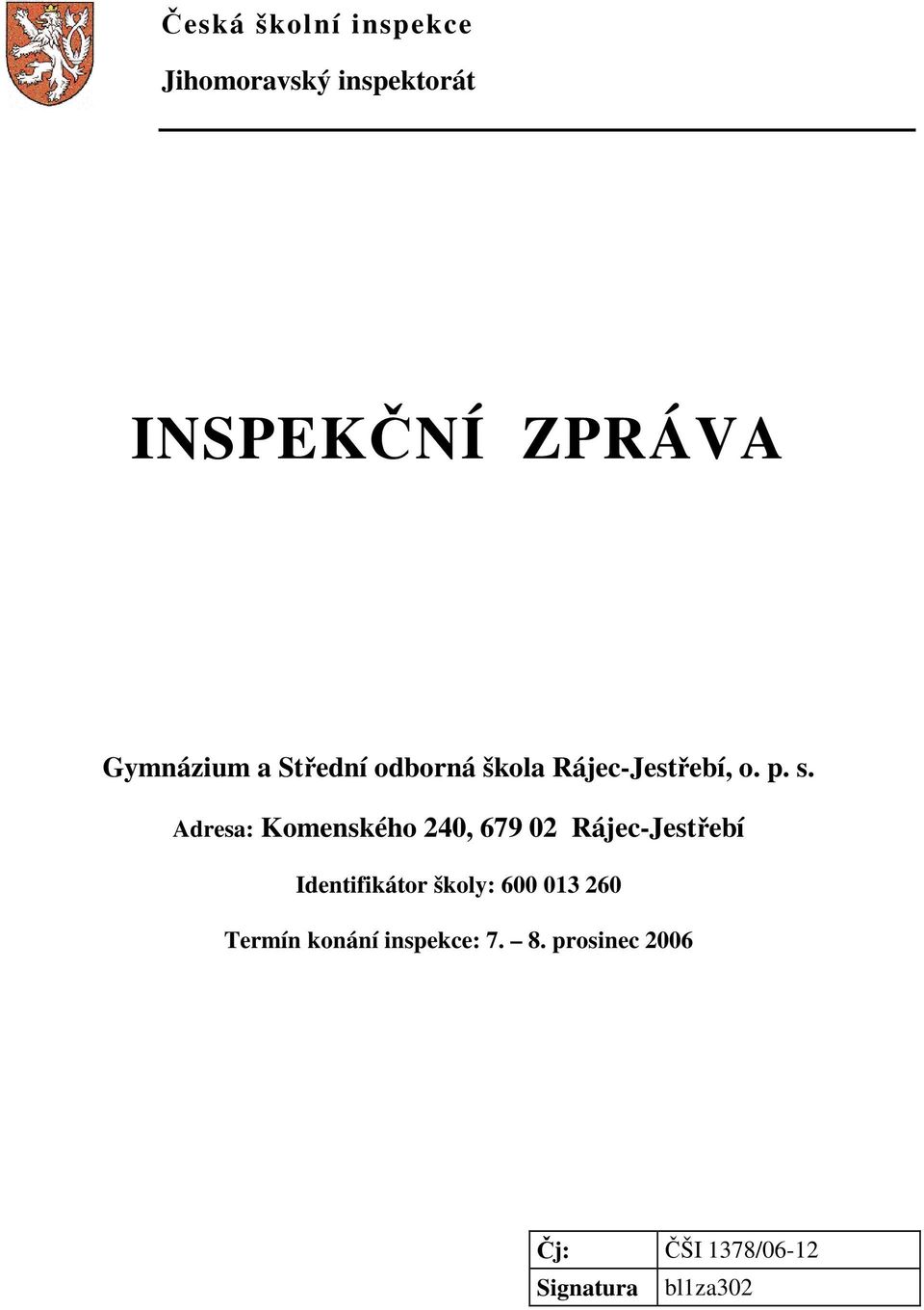 Adresa: Komenského 240, 679 02 Rájec-Jestřebí Identifikátor školy: 600