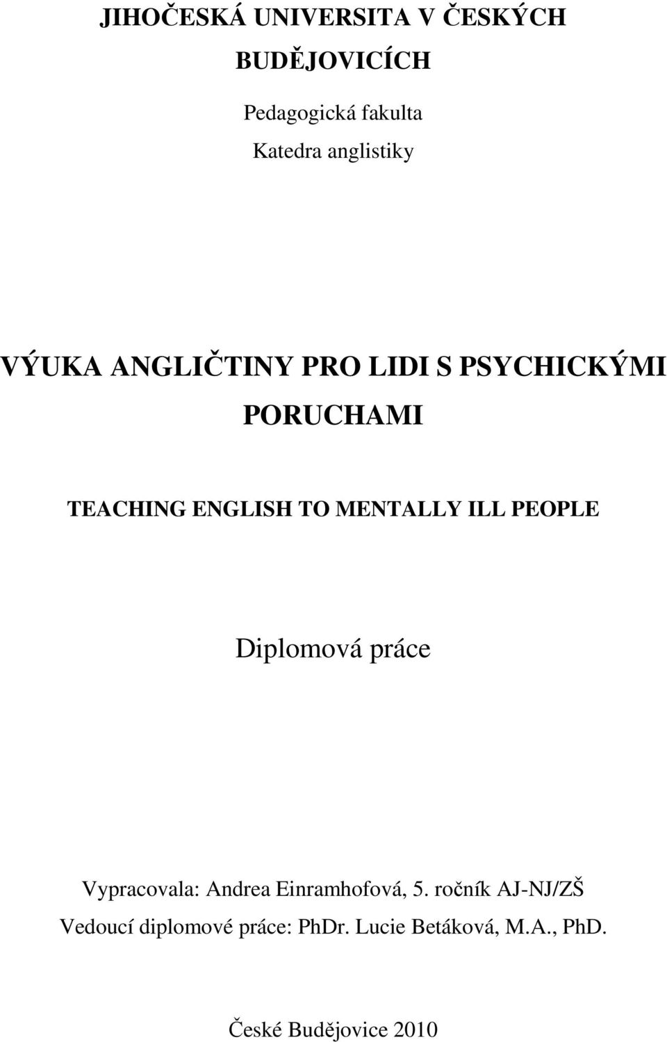 MENTALLY ILL PEOPLE Diplomová práce Vypracovala: Andrea Einramhofová, 5.