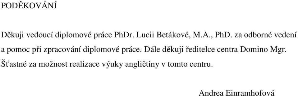 za odborné vedení a pomoc při zpracování diplomové práce.