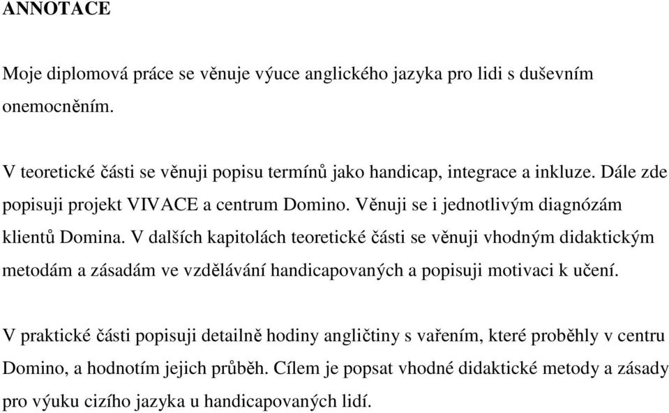 Věnuji se i jednotlivým diagnózám klientů Domina.