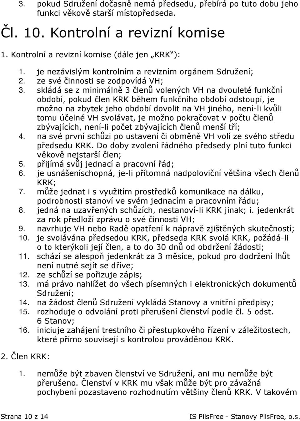 skládá se z minimálně 3 členů volených VH na dvouleté funkční období, pokud člen KRK během funkčního období odstoupí, je možno na zbytek jeho období dovolit na VH jiného, není-li kvůli tomu účelné VH