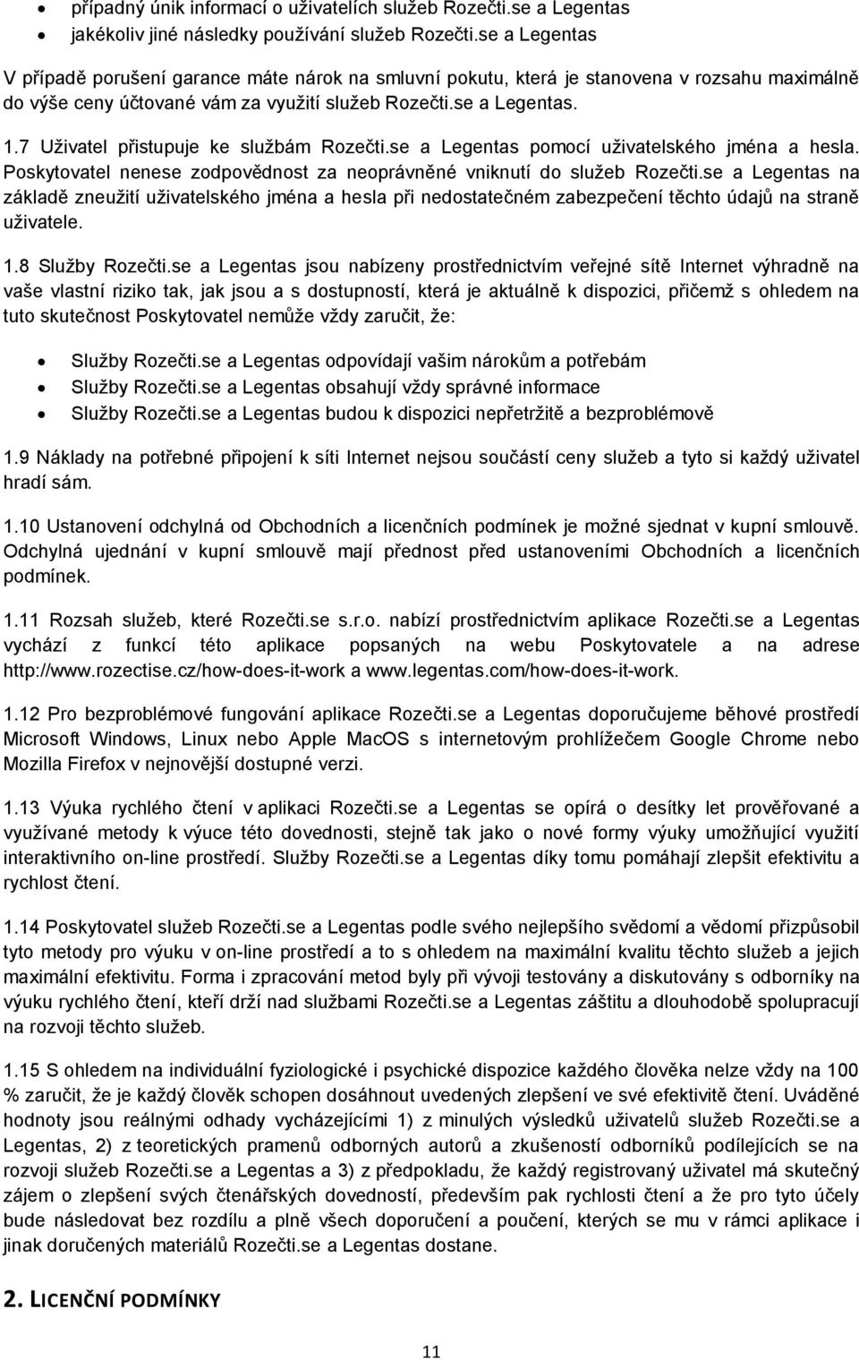 7 Uživatel přistupuje ke službám Rozečti.se a Legentas pomocí uživatelského jména a hesla. Poskytovatel nenese zodpovědnost za neoprávněné vniknutí do služeb Rozečti.