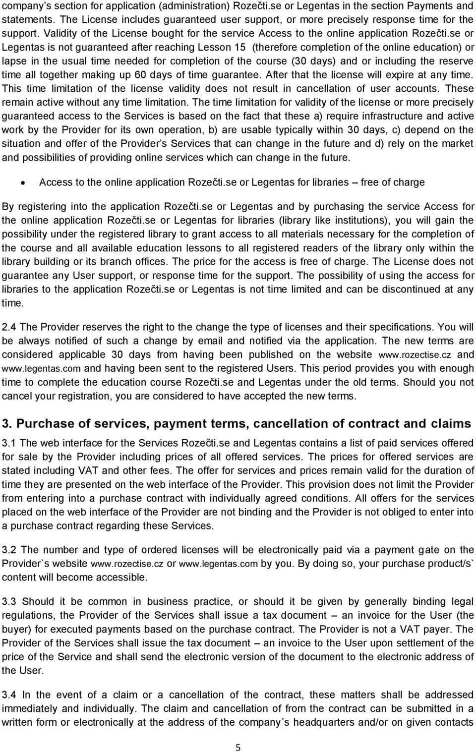 se or Legentas is not guaranteed after reaching Lesson 15 (therefore completion of the online education) or lapse in the usual time needed for completion of the course (30 days) and or including the