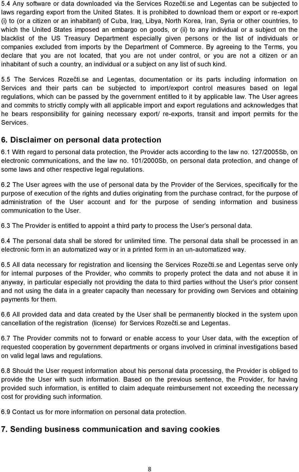 an embargo on goods, or (ii) to any individual or a subject on the blacklist of the US Treasury Department especially given persons or the list of individuals or companies excluded from imports by