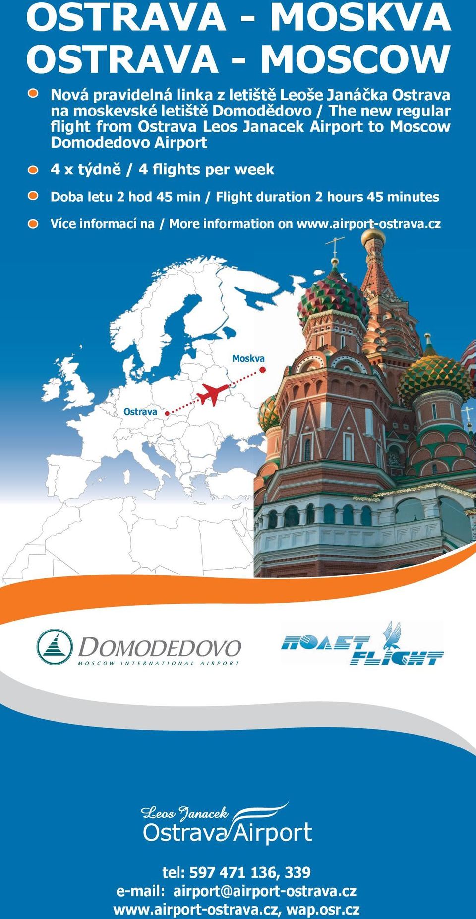 flights per week Doba letu 2 hod 45 min / Flight duration 2 hours 45 minutes Více informací na / More information