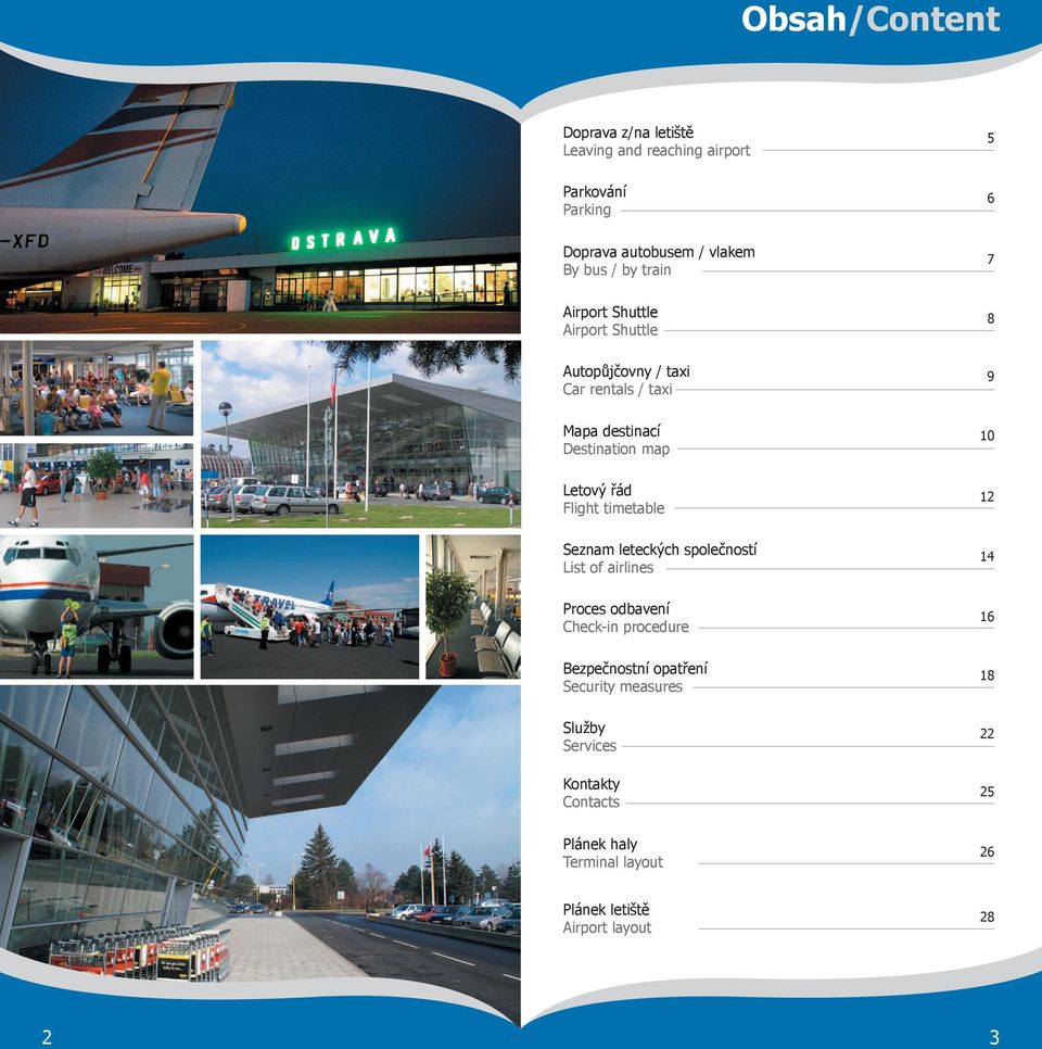 Flight timetable 12 Seznam leteckých společností List of airlines 14 Proces odbavení Checkin procedure 16 Bezpečnostní opatření