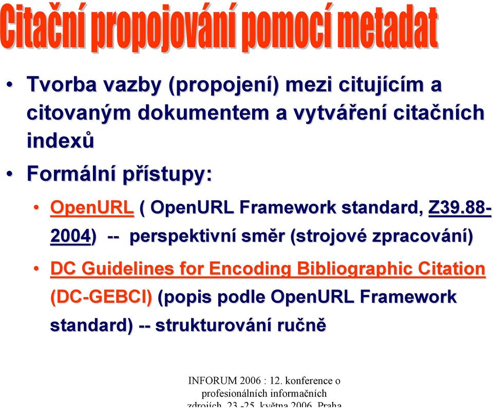 Z39.88-2004) -- perspektivní směr r (strojové zpracování) DC Guidelines for Encoding