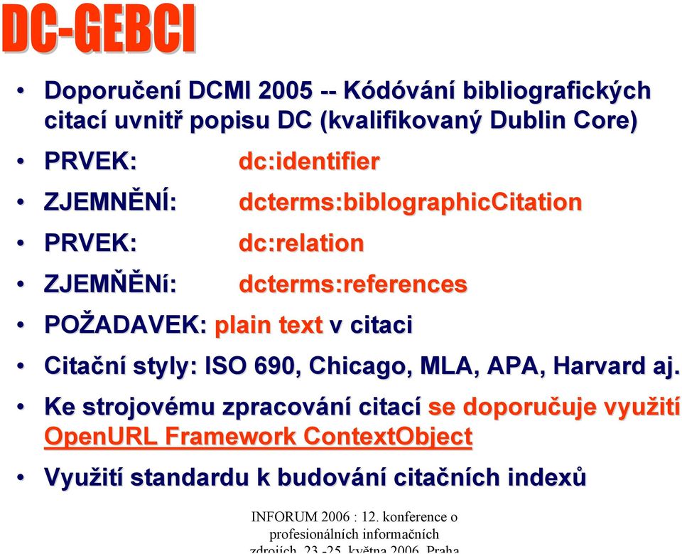 POŽADAVEK: plain text v citaci Citační styly: ISO 690, Chicago, MLA, APA, Harvard aj.