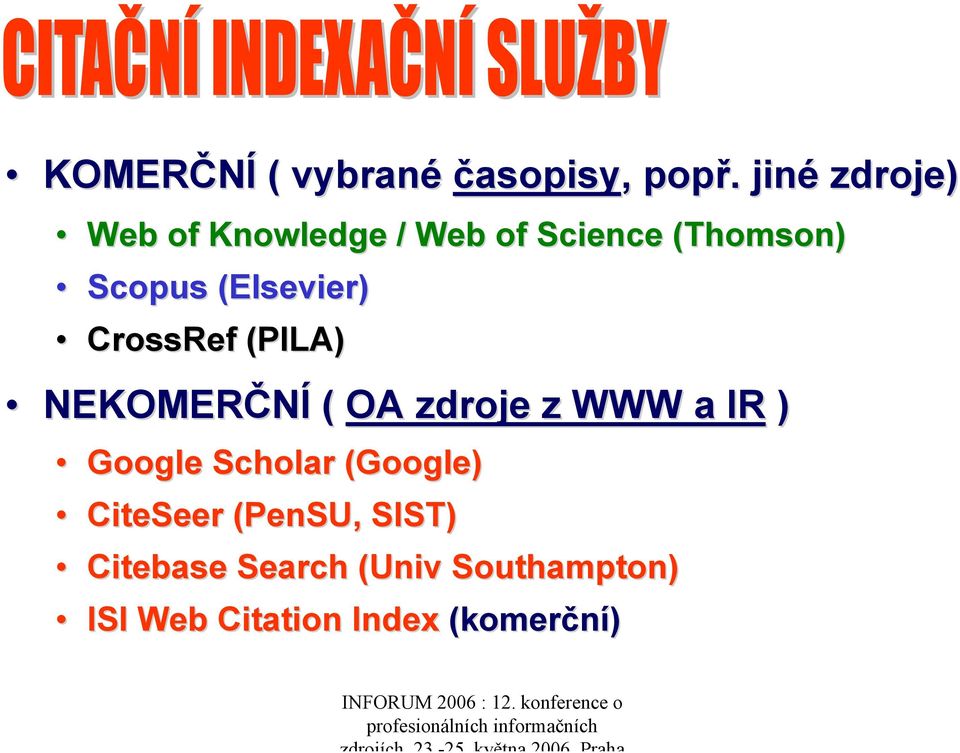 Scopus (Elsevier) CrossRef (PILA) NEKOMERČNÍ ( OA zdroje z WWW a IR )